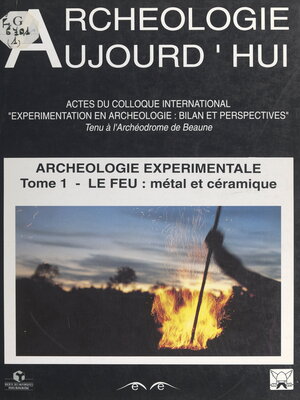 cover image of Archéologie expérimentale (1). Le feu